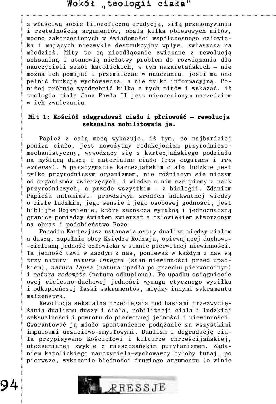 Mity te s¹ nieod³¹cznie zwi¹zane z rewolucj¹ seksualn¹ i stanowi¹ nie³atwy problem do rozwi¹zania dla nauczycieli szkó³ katolickich, w tym nazaretañskich nie mo na ich pomijaæ i przemilczaæ w