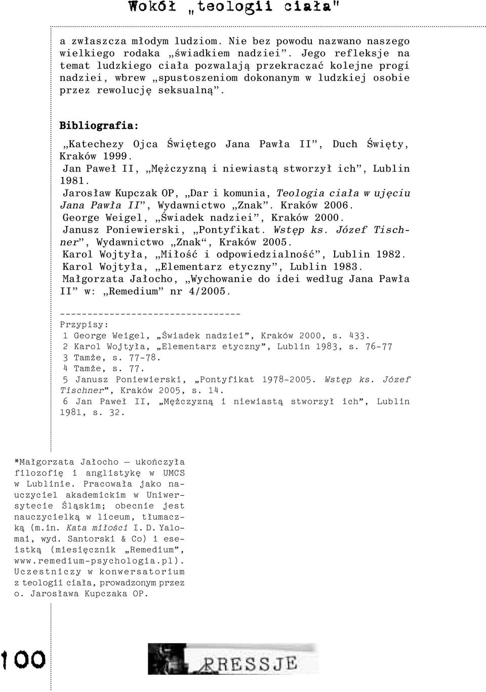 Bibliografia: Katechezy Ojca Œwiêtego Jana Paw³a II, Duch Œwiêty, Kraków 1999. Jan Pawe³ II, Mê czyzn¹ i niewiast¹ stworzy³ ich, Lublin 1981.
