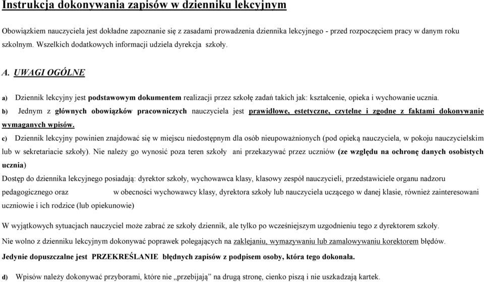 UWAGI OGÓLNE a) Dziennik lekcyjny jest podstawowym dokumentem realizacji przez szkołę zadań takich jak: kształcenie, opieka i wychowanie ucznia.