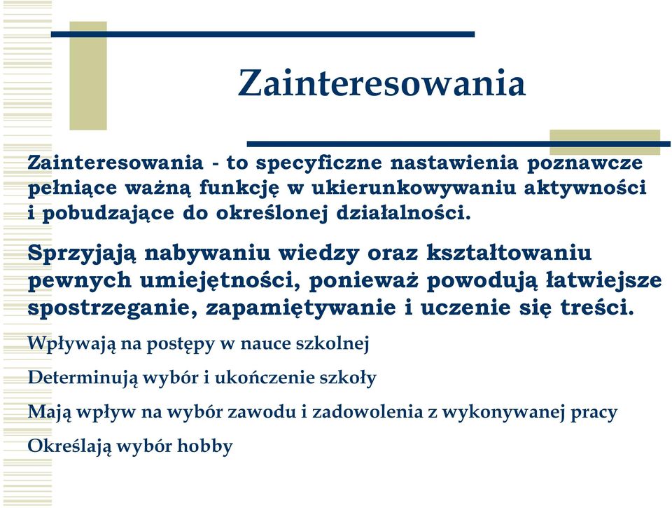 Sprzyjają nabywaniu wiedzy oraz kształtowaniu pewnych umiejętności, poniewaŝ powodują łatwiejsze spostrzeganie,