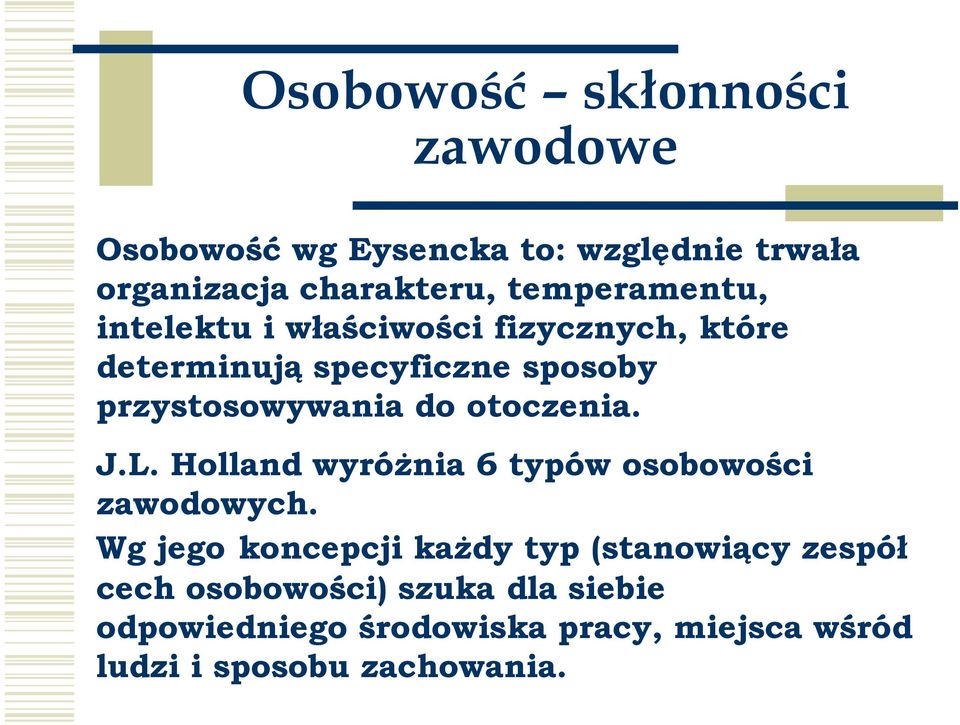 do otoczenia. J.L. Holland wyróŝnia 6 typów osobowości zawodowych.