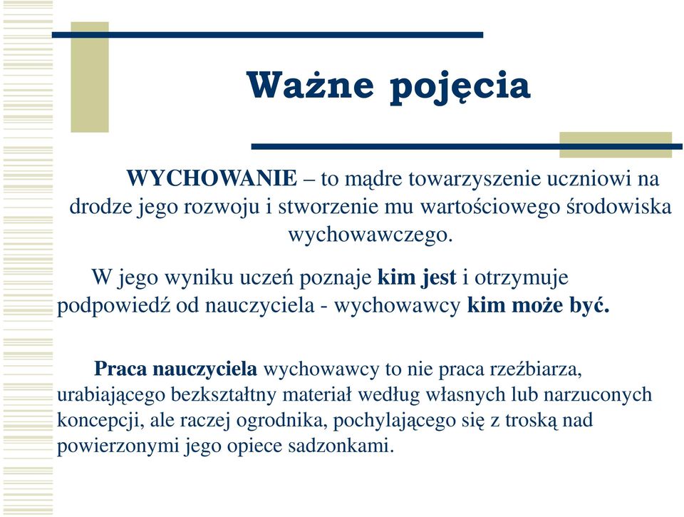 W jego wyniku uczeń poznaje kim jest i otrzymuje podpowiedź od nauczyciela - wychowawcy kim moŝe być.