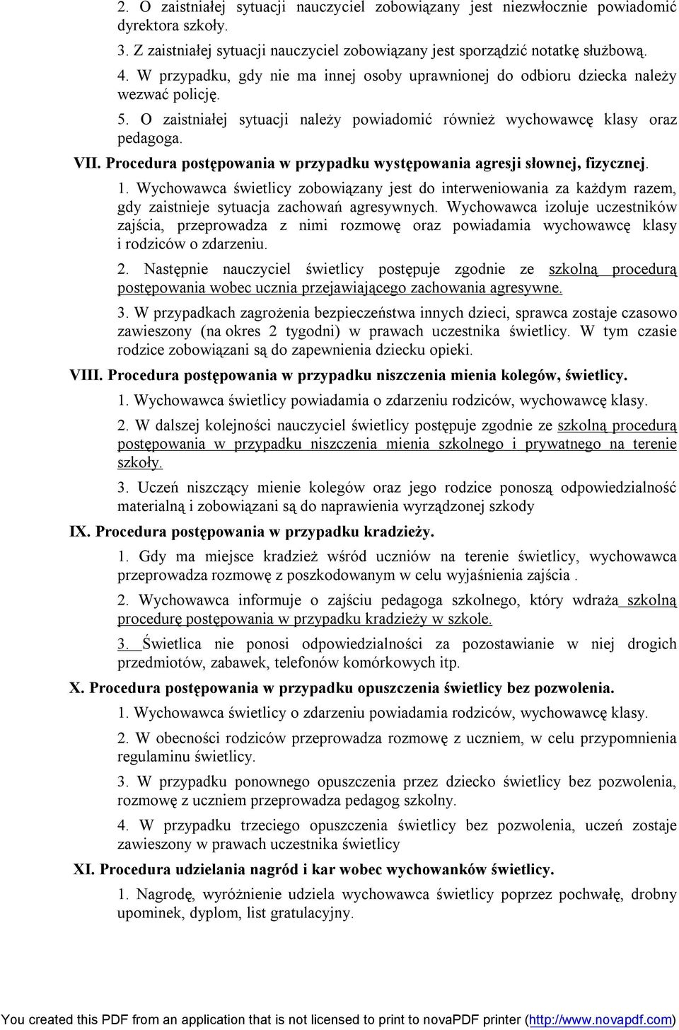 Procedura postępowania w przypadku występowania agresji słownej, fizycznej. 1. Wychowawca świetlicy zobowiązany jest do interweniowania za każdym razem, gdy zaistnieje sytuacja zachowań agresywnych.