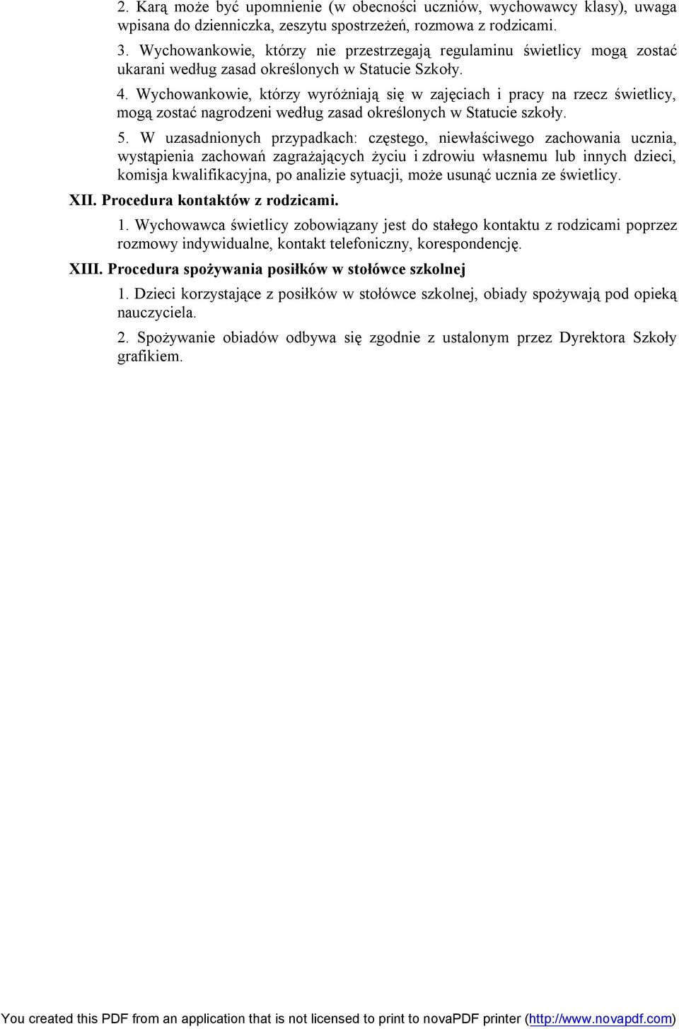 Wychowankowie, którzy wyróżniają się w zajęciach i pracy na rzecz świetlicy, mogą zostać nagrodzeni według zasad określonych w Statucie szkoły. 5.