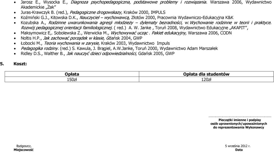 , Rodzinne uwarunkowania agresji młodzieży dylematy bezradności, w:wychowanie rodzinne w teorii i praktyce. Rozwój pedagogicznej orientacji familiologicznej. ( red.) A. W.