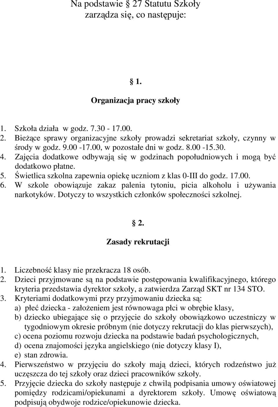 Świetlica szkolna zapewnia opiekę uczniom z klas 0-III do godz. 17.00. 6. W szkole obowiązuje zakaz palenia tytoniu, picia alkoholu i używania narkotyków.