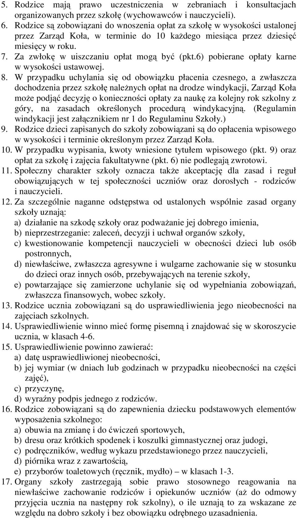 Za zwłokę w uiszczaniu opłat mogą być (pkt.6) pobierane opłaty karne w wysokości ustawowej. 8.