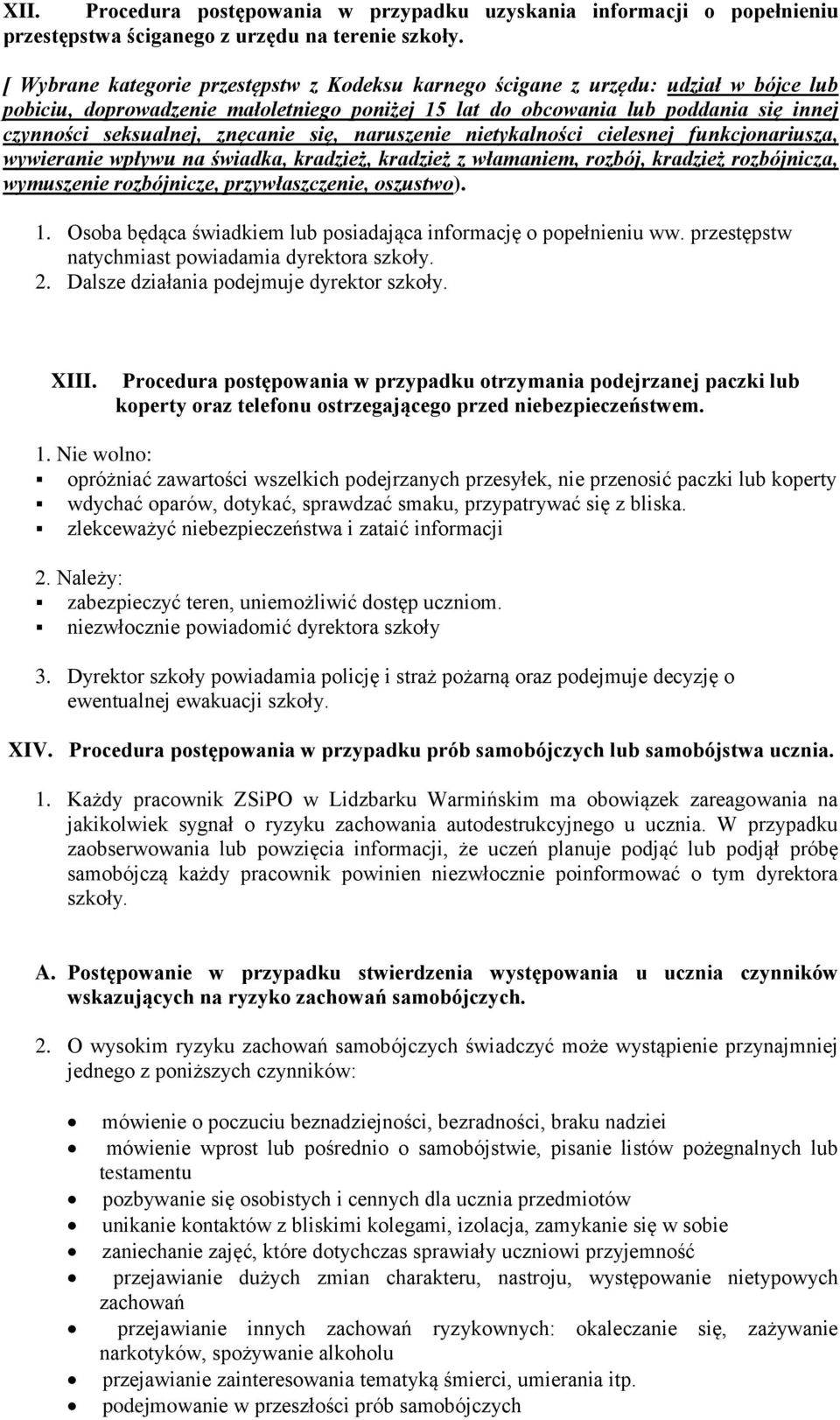 znęcanie się, naruszenie nietykalności cielesnej funkcjonariusza, wywieranie wpływu na świadka, kradzież, kradzież z włamaniem, rozbój, kradzież rozbójnicza, wymuszenie rozbójnicze, przywłaszczenie,