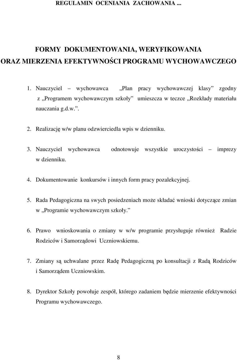 Realizację w/w planu odzwierciedla wpis w dzienniku. 3. Nauczyciel wychowawca odnotowuje wszystkie uroczystości imprezy w dzienniku. 4. Dokumentowanie konkursów i innych form pracy pozalekcyjnej. 5.