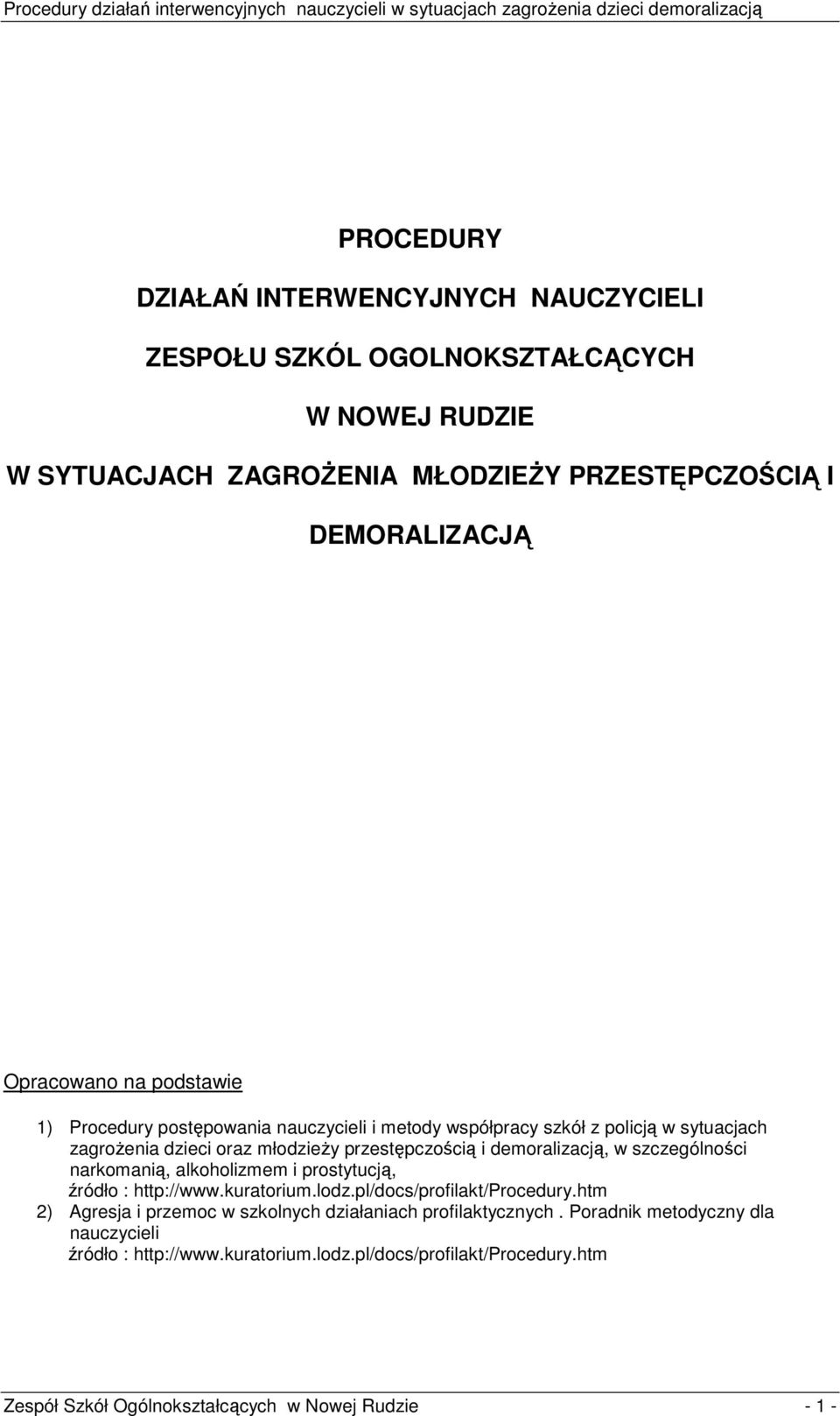 demoralizacją, w szczególności narkomanią, alkoholizmem i prostytucją, źródło : http://www.kuratorium.lodz.pl/docs/profilakt/procedury.