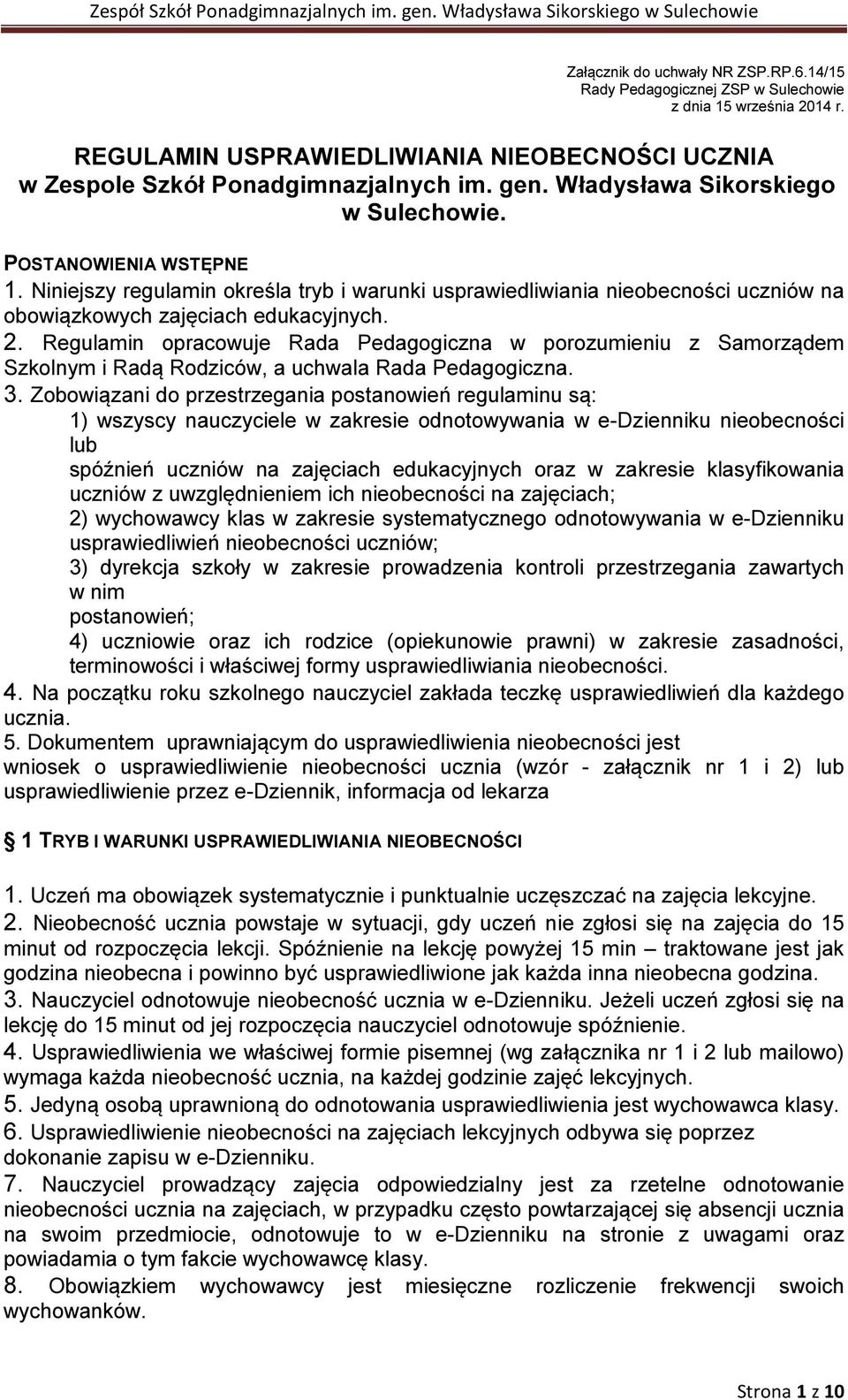 Regulamin opracowuje Rada Pedagogiczna w porozumieniu z Samorządem Szkolnym i Radą Rodziców, a uchwala Rada Pedagogiczna. 3.