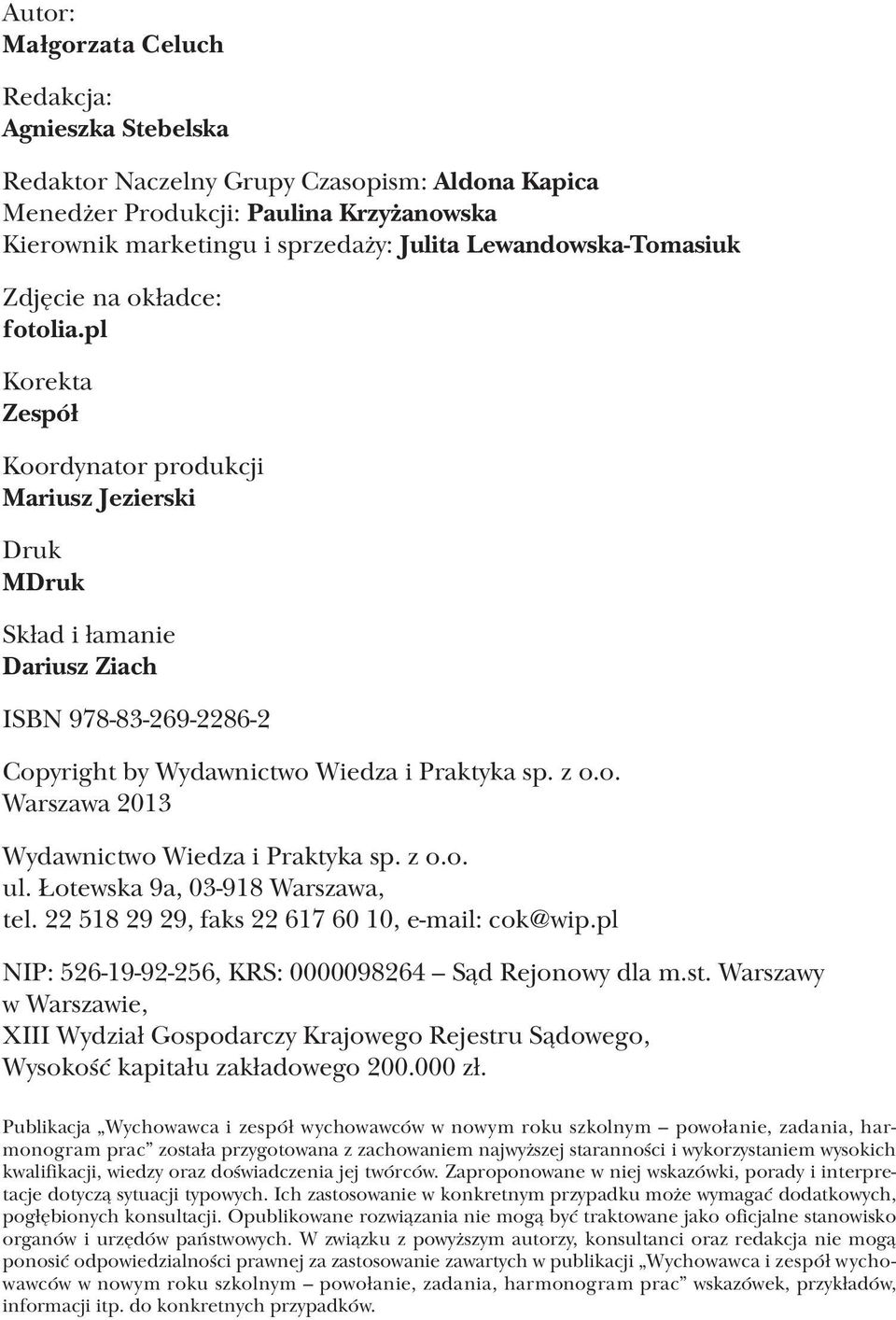 pl Korekta Zespół Koordynator produkcji Mariusz Jezierski Druk MDruk Skład i łamanie Dariusz Ziach ISBN 978-83-269-2286-2 Copyright by Wydawnictwo Wiedza i Praktyka sp. z o.o. Warszawa 2013 Wydawnictwo Wiedza i Praktyka sp.