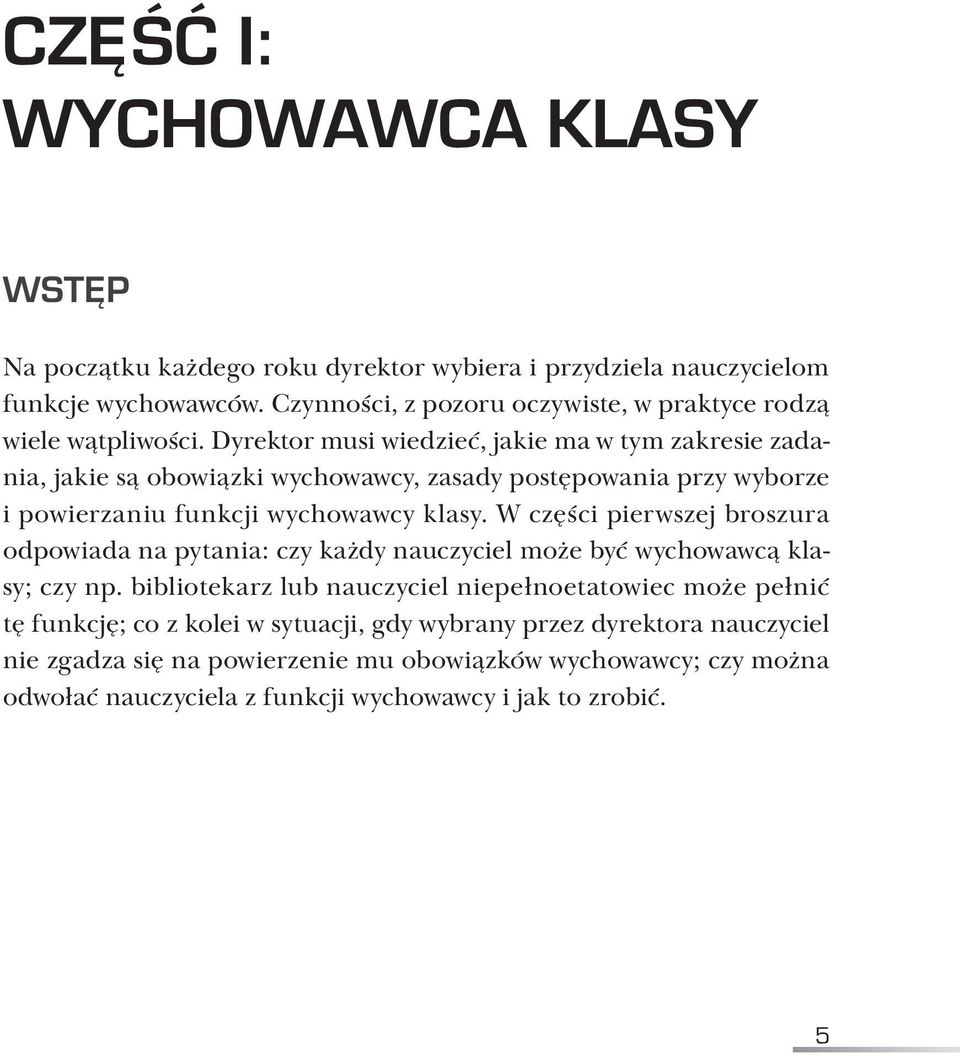 Dyrektor musi wiedzieć, jakie ma w tym zakresie zadania, jakie są obowiązki wychowawcy, zasady postępowania przy wyborze i powierzaniu funkcji wychowawcy klasy.