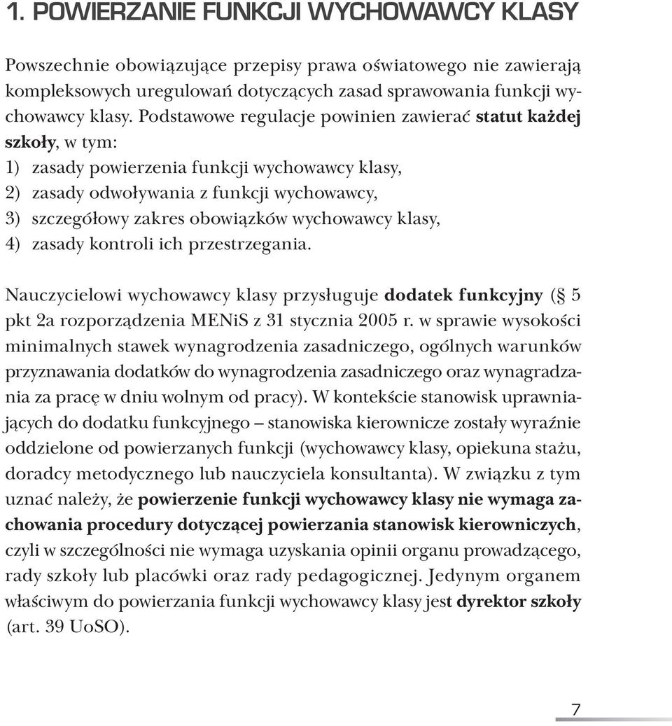 wychowawcy klasy, 4) zasady kontroli ich przestrzegania. Nauczycielowi wychowawcy klasy przysługuje dodatek funkcyjny ( 5 pkt 2a rozporządzenia MENiS z 31 stycznia 2005 r.