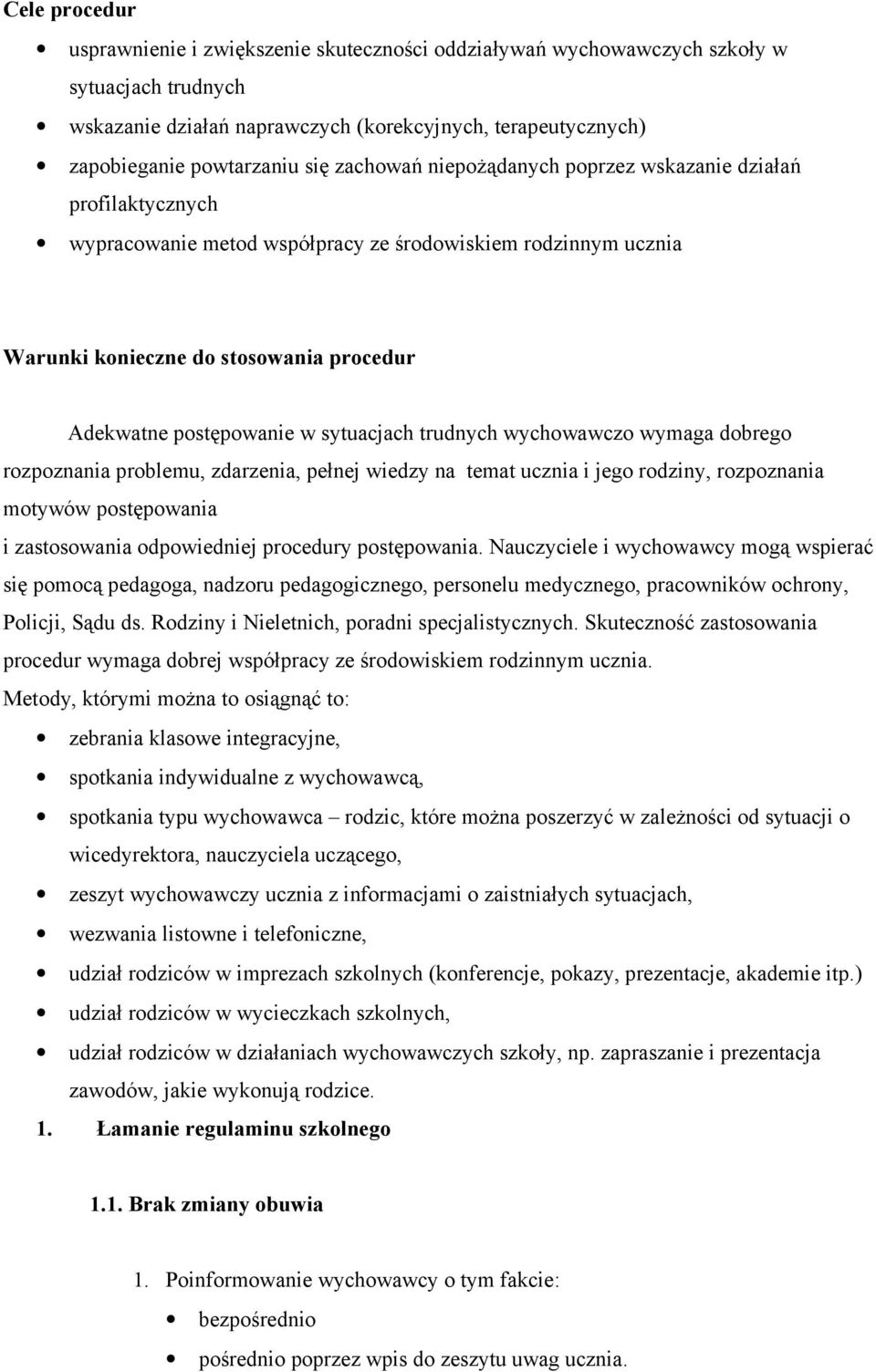 sytuacjach trudnych wychowawczo wymaga dobrego rozpoznania problemu, zdarzenia, pełnej wiedzy na temat ucznia i jego rodziny, rozpoznania motywów postępowania i zastosowania odpowiedniej procedury