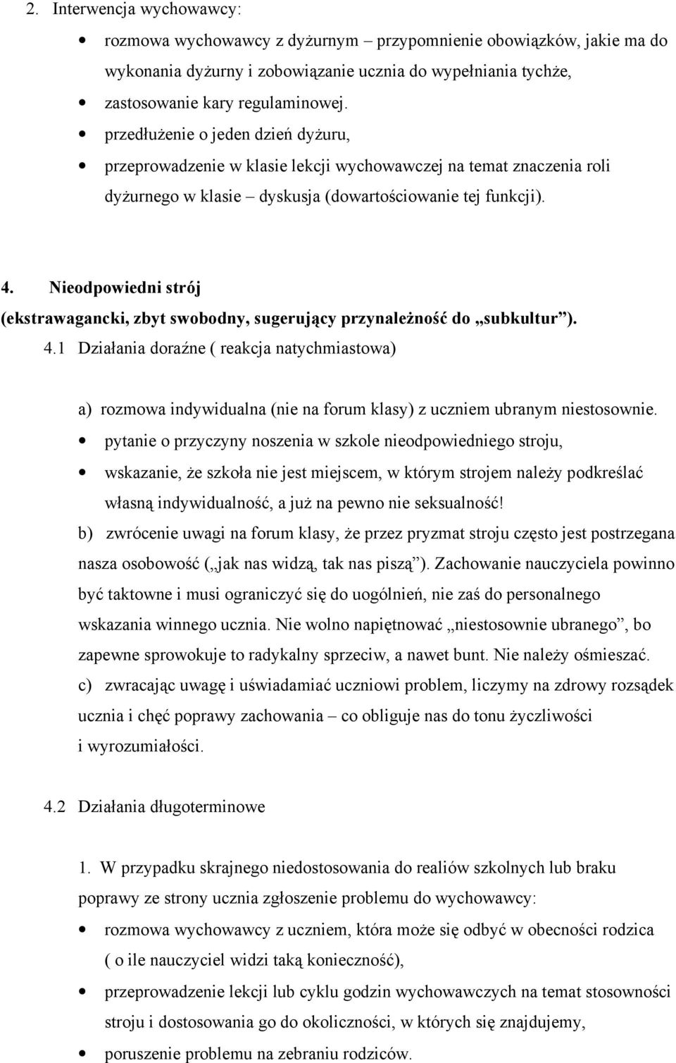 Nieodpowiedni strój (ekstrawagancki, zbyt swobodny, sugerujący przynaleŝność do subkultur ). 4.