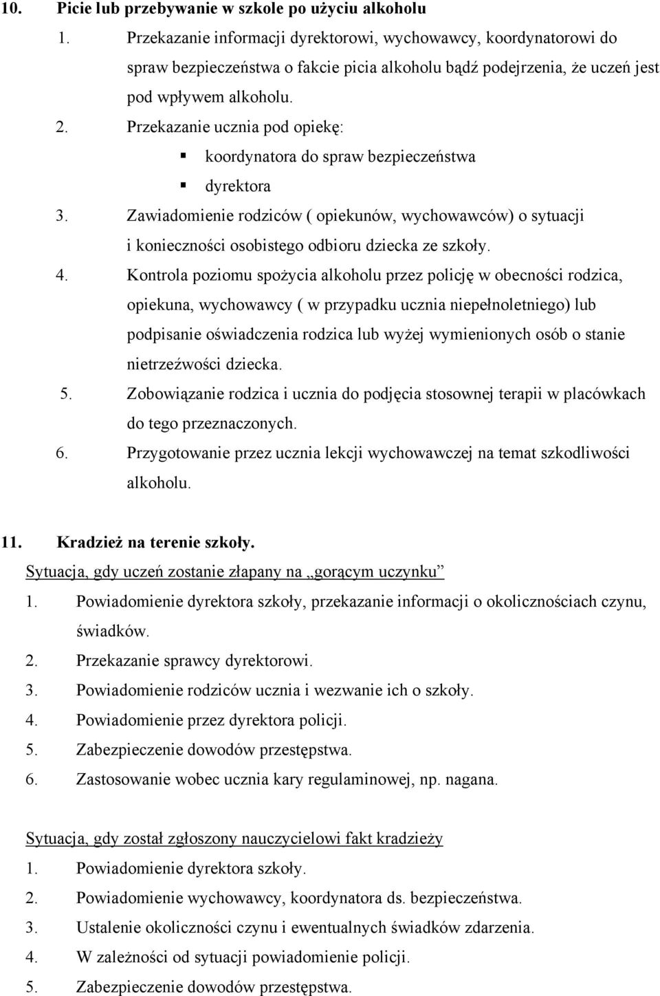 Przekazanie ucznia pod opiekę: koordynatora do spraw bezpieczeństwa dyrektora 3. Zawiadomienie rodziców ( opiekunów, wychowawców) o sytuacji i konieczności osobistego odbioru dziecka ze szkoły. 4.