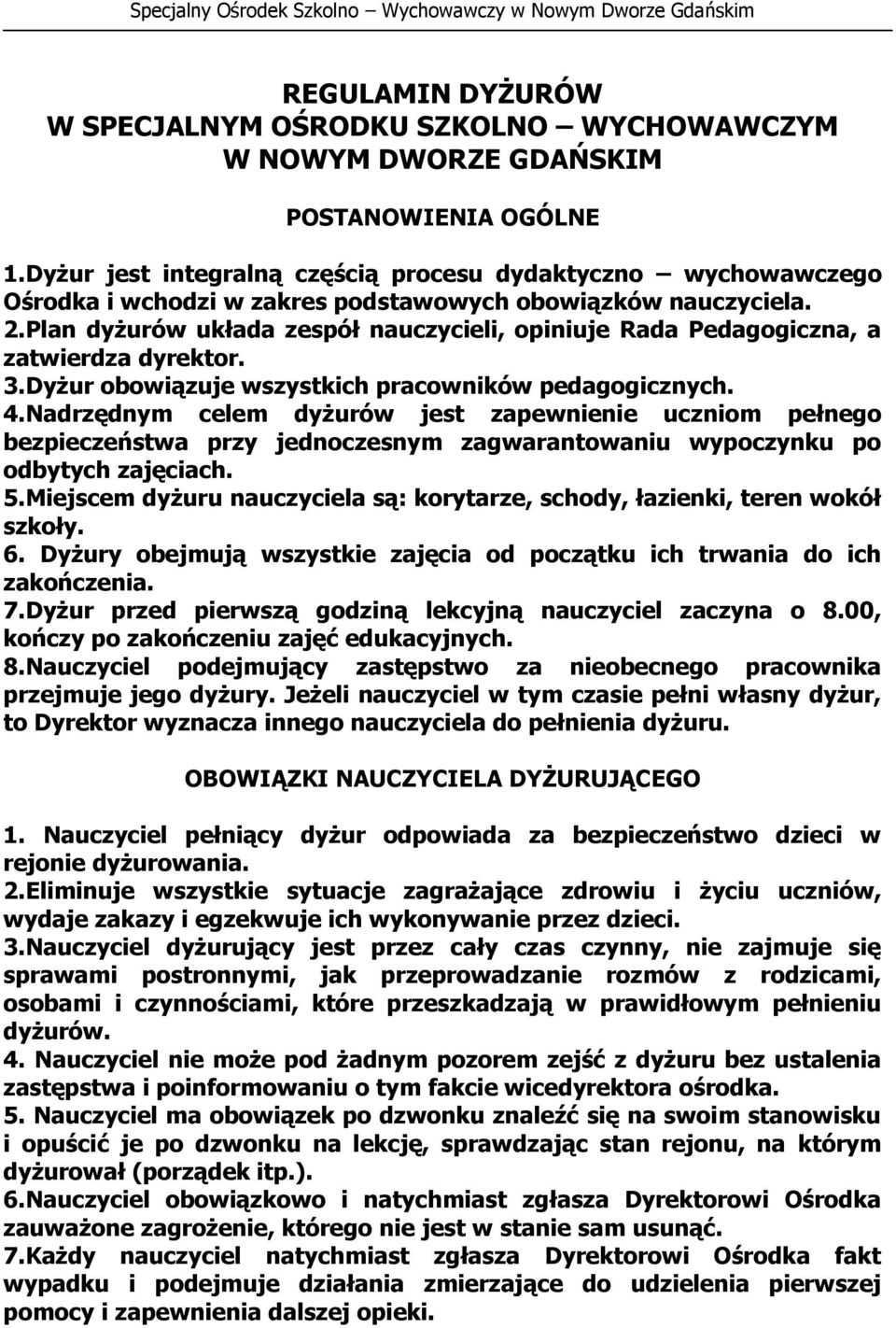 Plan dyżurów układa zespół nauczycieli, opiniuje Rada Pedagogiczna, a zatwierdza dyrektor. 3.Dyżur obowiązuje wszystkich pracowników pedagogicznych. 4.