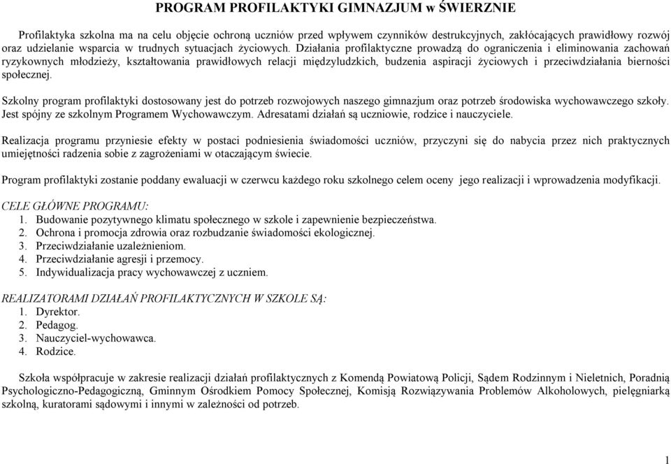 Działania profilaktyczne prowadzą do ograniczenia i eliminowania zachowań ryzykownych młodzieży, kształtowania prawidłowych relacji międzyludzkich, budzenia aspiracji życiowych i przeciwdziałania