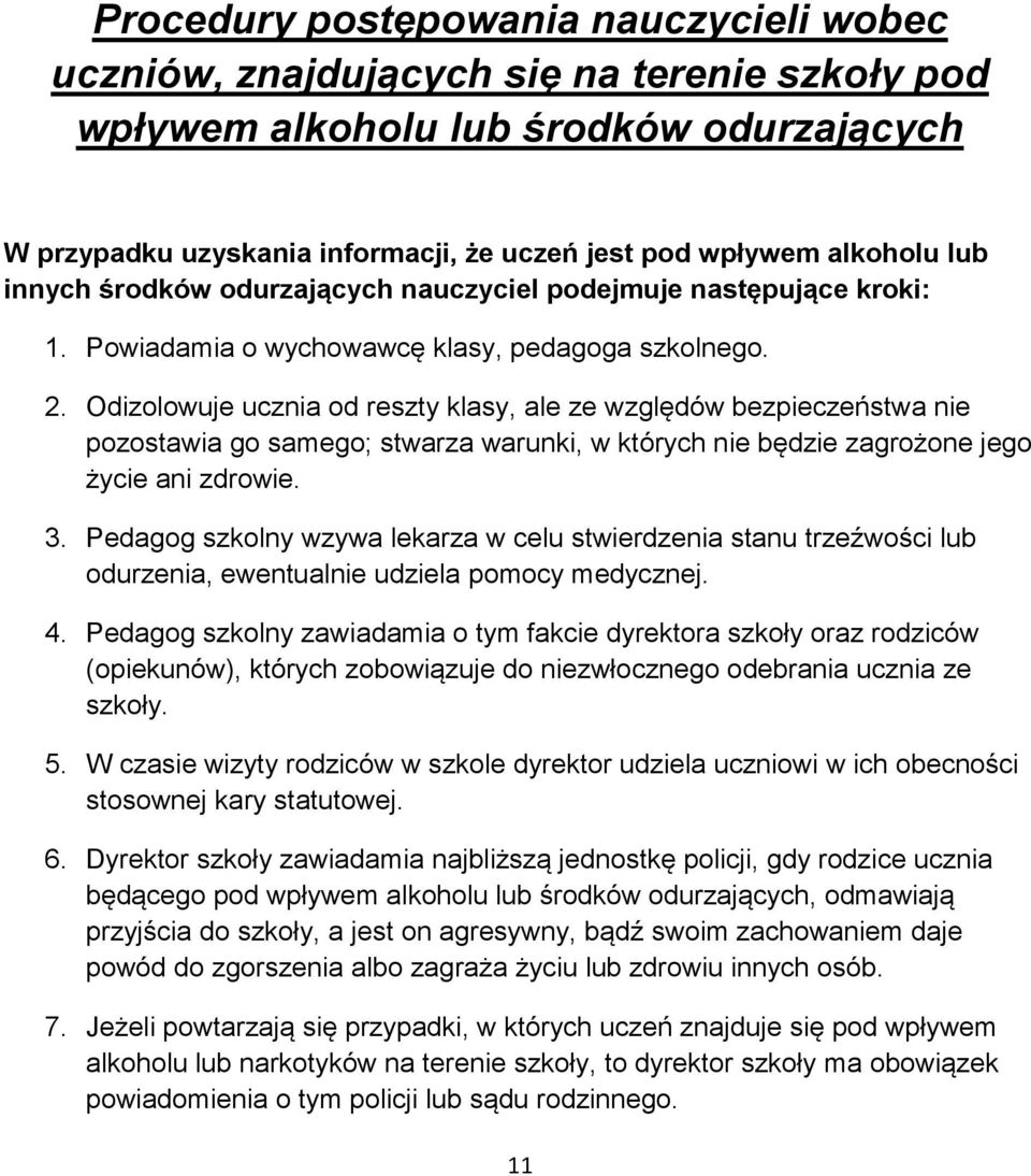 Odizolowuje ucznia od reszty klasy, ale ze względów bezpieczeństwa nie pozostawia go samego; stwarza warunki, w których nie będzie zagrożone jego życie ani zdrowie. 3.