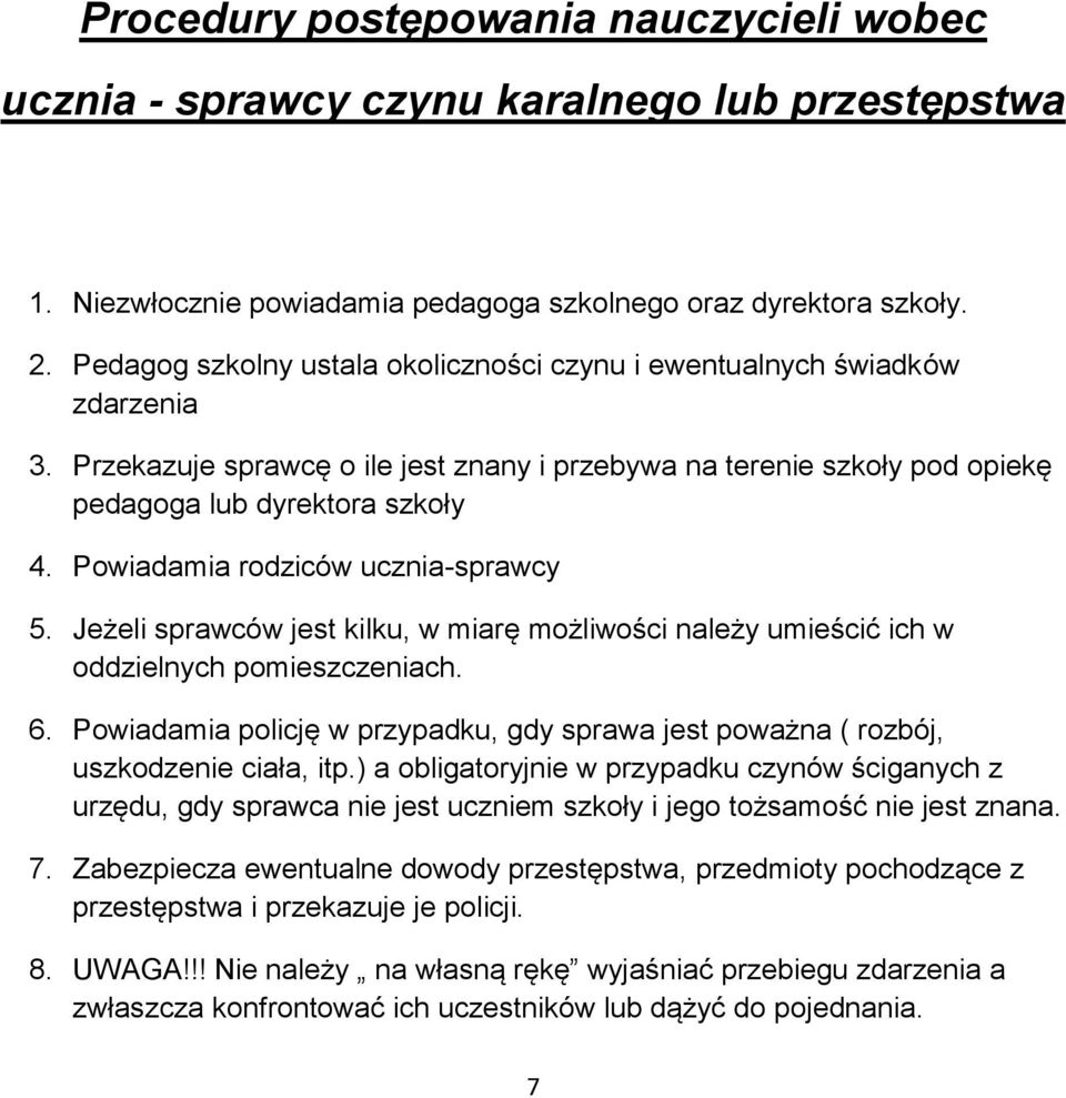 Powiadamia rodziców ucznia-sprawcy 5. Jeżeli sprawców jest kilku, w miarę możliwości należy umieścić ich w oddzielnych pomieszczeniach. 6.