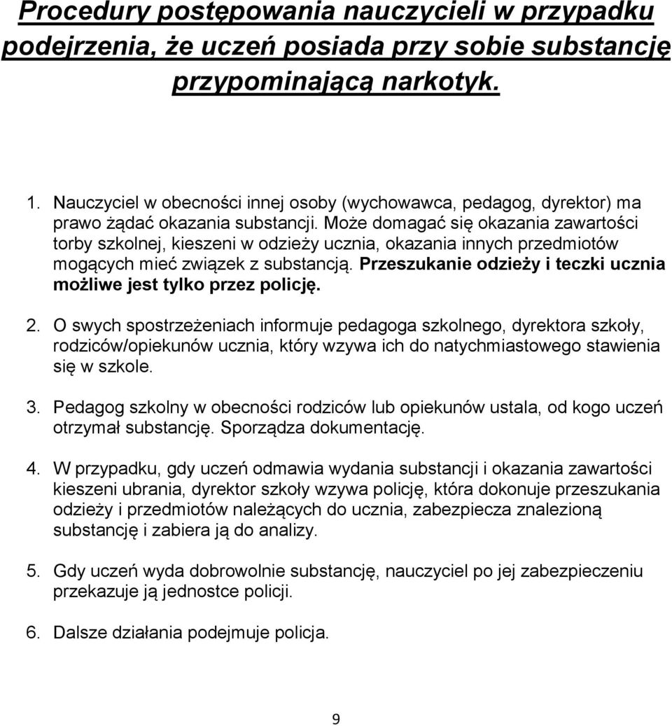 Może domagać się okazania zawartości torby szkolnej, kieszeni w odzieży ucznia, okazania innych przedmiotów mogących mieć związek z substancją.