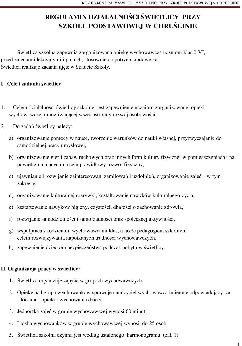 Celem działalności świetlicy szkolnej jest zapewnienie uczniom zorganizowanej opieki wychowawczej umożliwiającej wszechstronny rozwój osobowości.. 2.