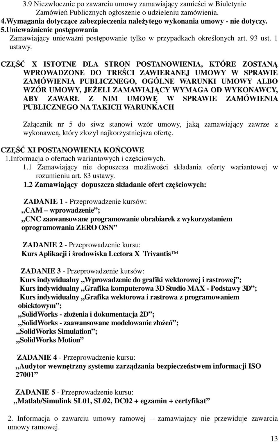 CZĘŚĆ X ISTOTNE DLA STRON POSTANOWIENIA, KTÓRE ZOSTANĄ WPROWADZONE DO TREŚCI ZAWIERANEJ UMOWY W SPRAWIE ZAMÓWIENIA PUBLICZNEGO, OGÓLNE WARUNKI UMOWY ALBO WZÓR UMOWY, JEśELI ZAMAWIAJĄCY WYMAGA OD