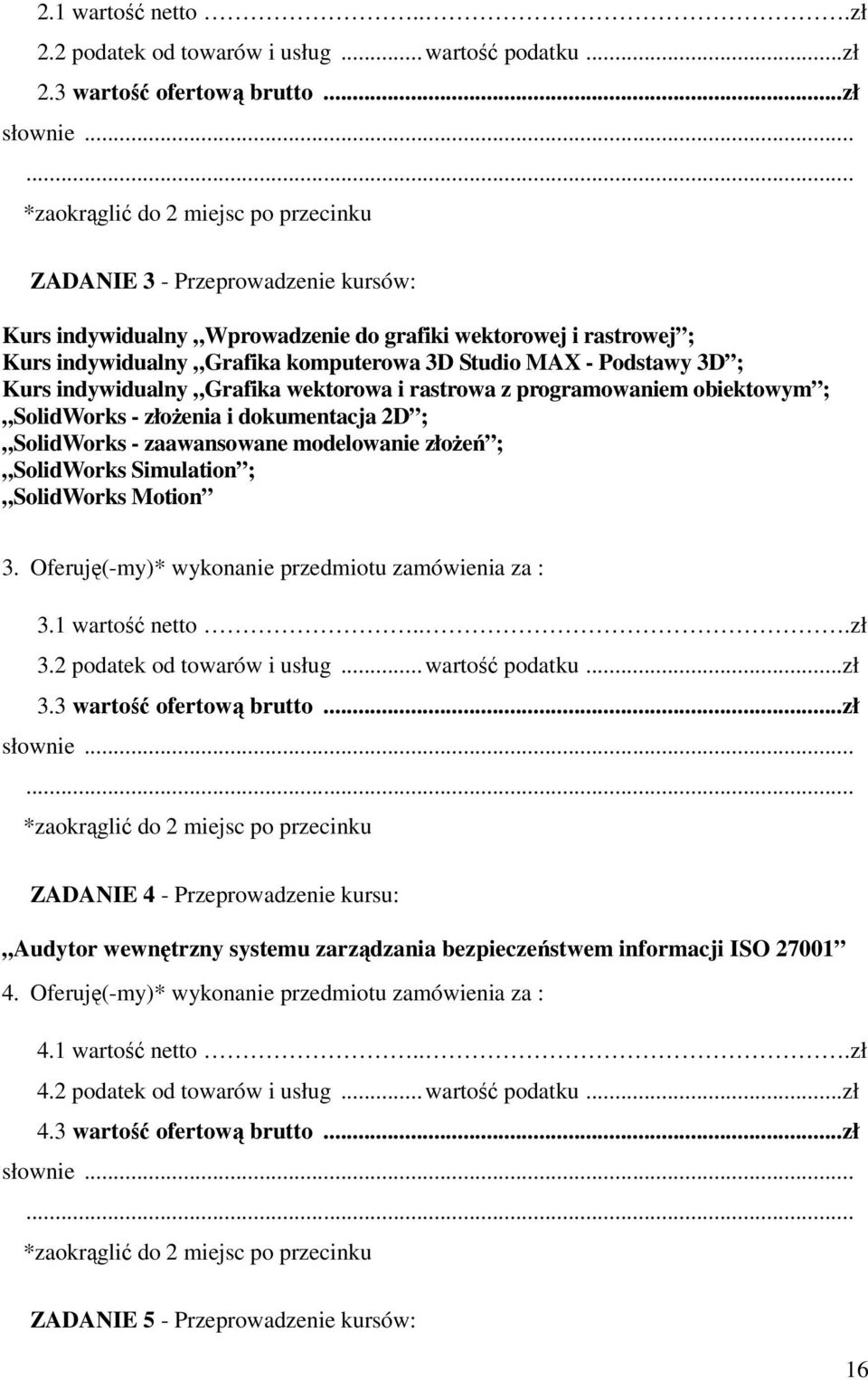 Podstawy 3D ; Kurs indywidualny Grafika wektorowa i rastrowa z programowaniem obiektowym ; SolidWorks - złoŝenia i dokumentacja 2D ; SolidWorks - zaawansowane modelowanie złoŝeń ; SolidWorks