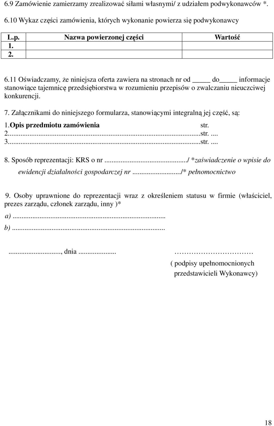 Załącznikami do niniejszego formularza, stanowiącymi integralną jej część, są: 1.Opis przedmiotu zamówienia str. 2...str.... 3...str.... 8. Sposób reprezentacji: KRS o nr.