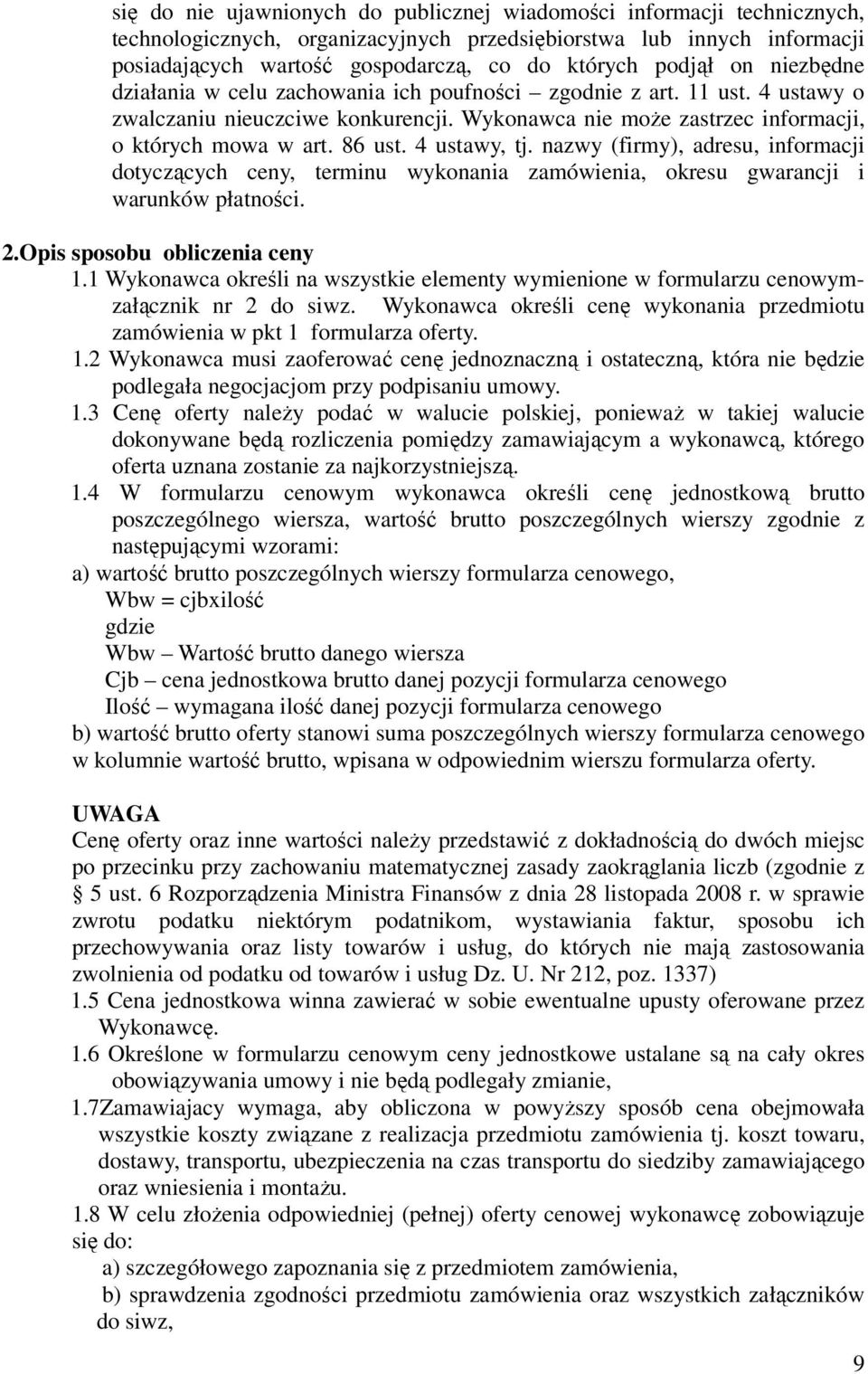 4 ustawy, tj. nazwy (firmy), adresu, informacji dotyczących ceny, terminu wykonania zamówienia, okresu gwarancji i warunków płatności. 2.Opis sposobu obliczenia ceny 1.