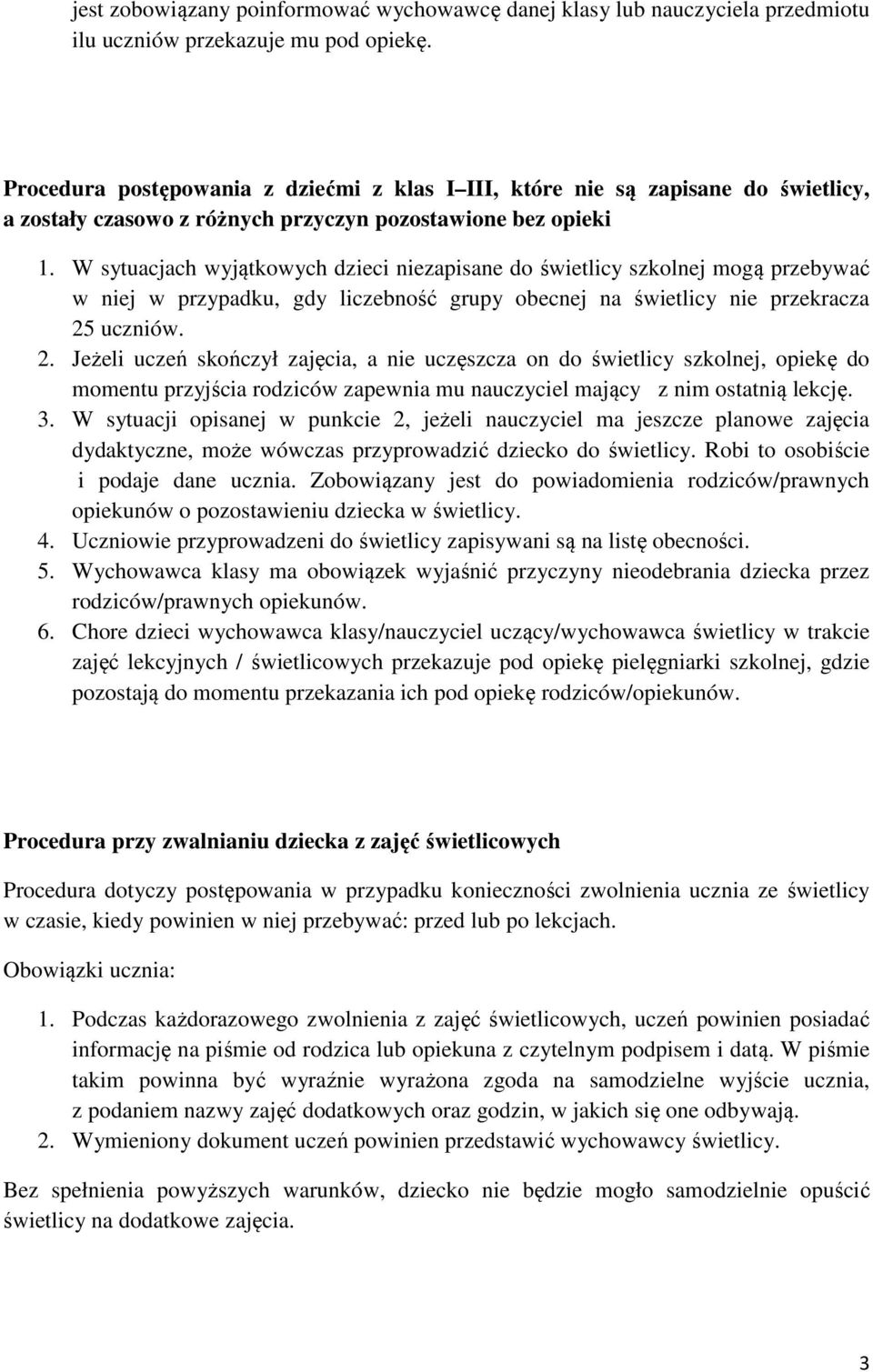 W sytuacjach wyjątkowych dzieci niezapisane do świetlicy szkolnej mogą przebywać w niej w przypadku, gdy liczebność grupy obecnej na świetlicy nie przekracza 25