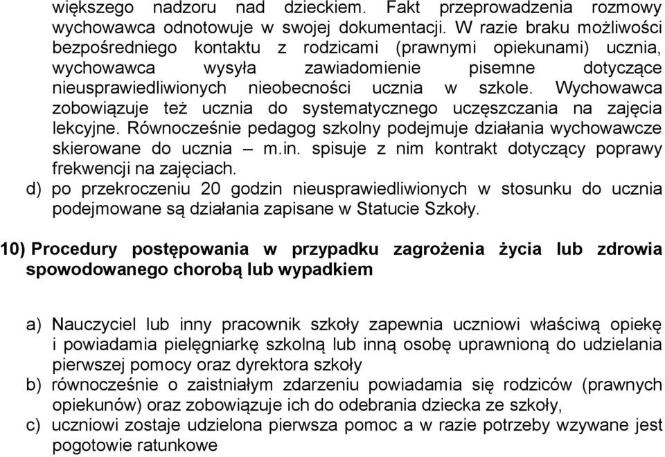 Wychowawca zobowiązuje też ucznia do systematycznego uczęszczania na zajęcia lekcyjne. Równocześnie pedagog szkolny podejmuje działania wychowawcze skierowane do ucznia m.in.