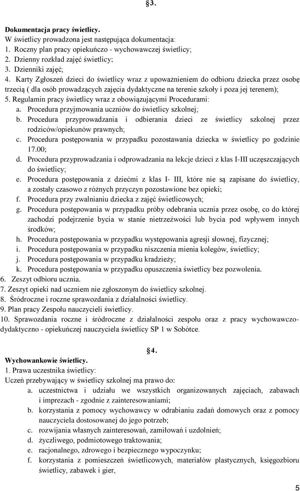 Regulamin pracy świetlicy wraz z obowiązującymi Procedurami: a. Procedura przyjmowania uczniów do świetlicy szkolnej; b.