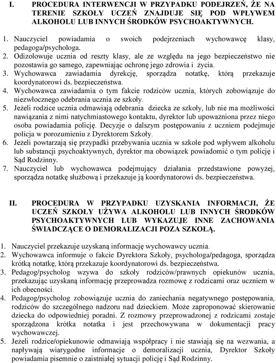 Odizolowuje ucznia od reszty klasy, ale ze względu na jego bezpieczeństwo nie pozostawia go samego, zapewniając ochronę jego zdrowia i życia. 3.