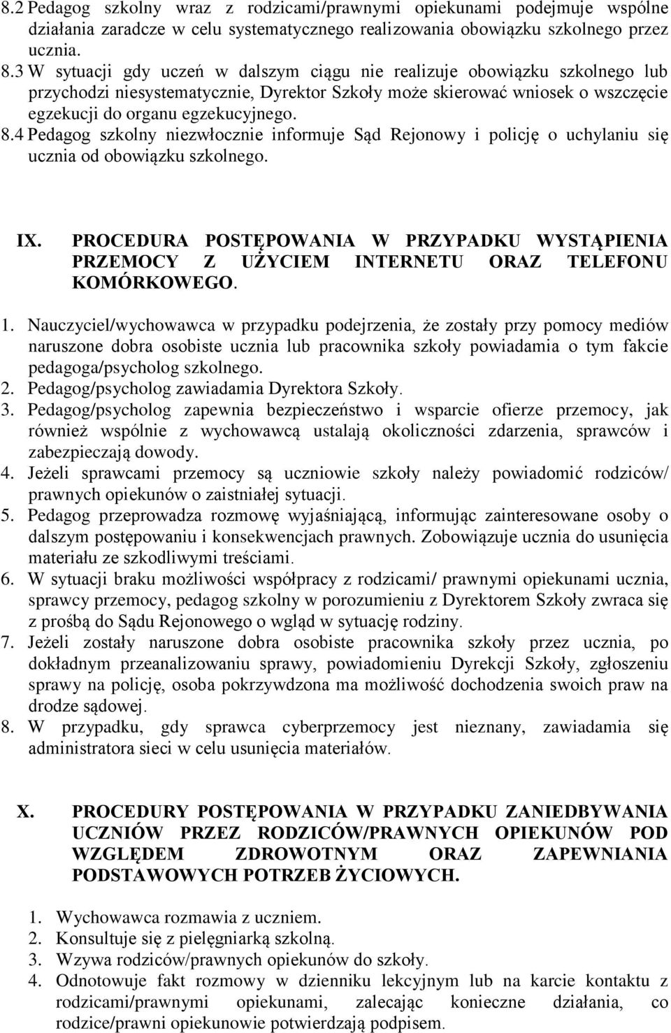 4 Pedagog szkolny niezwłocznie informuje Sąd Rejonowy i policję o uchylaniu się ucznia od obowiązku szkolnego. IX.