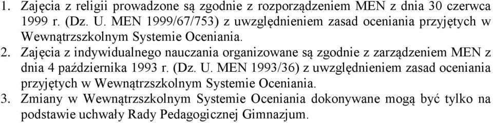 Zajęcia z indywidualneg nauczania rganizwane są zgdnie z zarządzeniem MEN z dnia 4 października 1993 r. (Dz. U.