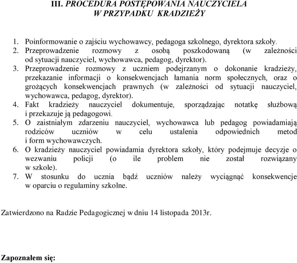 Przeprowadzenie rozmowy z uczniem podejrzanym o dokonanie kradzieży, przekazanie informacji o konsekwencjach łamania norm społecznych, oraz o grożących konsekwencjach prawnych (w zależności od