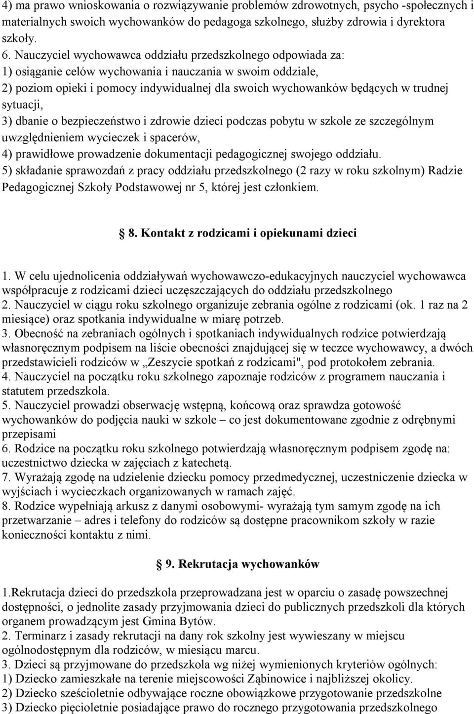 trudnej sytuacji, 3) dbanie o bezpieczeństwo i zdrowie dzieci podczas pobytu w szkole ze szczególnym uwzględnieniem wycieczek i spacerów, 4) prawidłowe prowadzenie dokumentacji pedagogicznej swojego