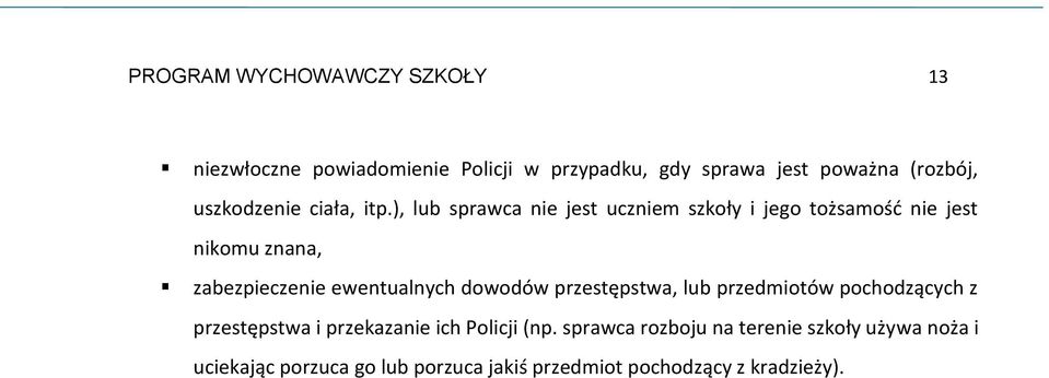 ), lub sprawca nie jest uczniem szkoły i jego tożsamośd nie jest nikomu znana, zabezpieczenie ewentualnych dowodów