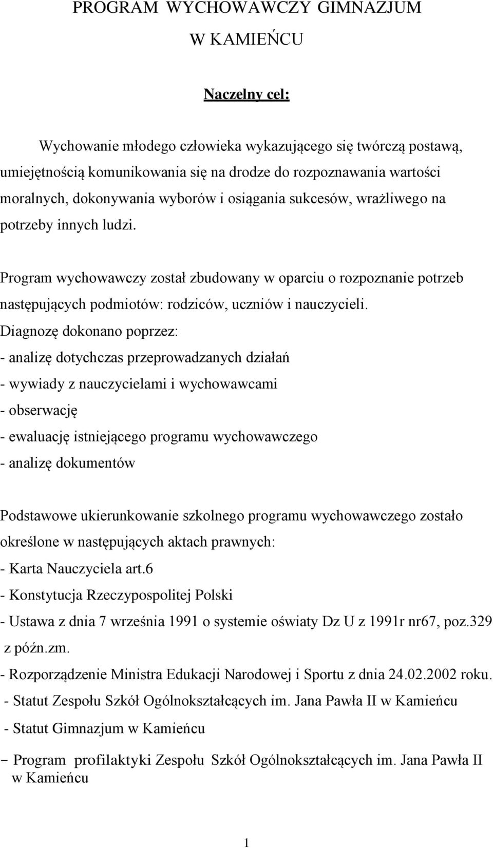 Program wychowawczy został zbudowany w oparciu o rozpoznanie potrzeb następujących podmiotów: rodziców, uczniów i nauczycieli.