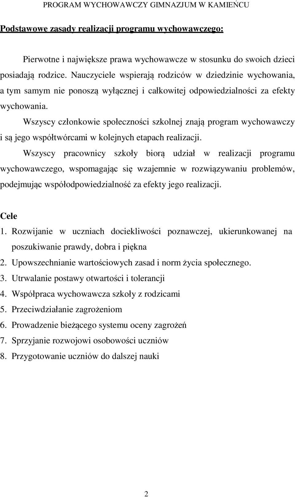 Wszyscy członkowie społeczności szkolnej znają program wychowawczy i są jego współtwórcami w kolejnych etapach realizacji.