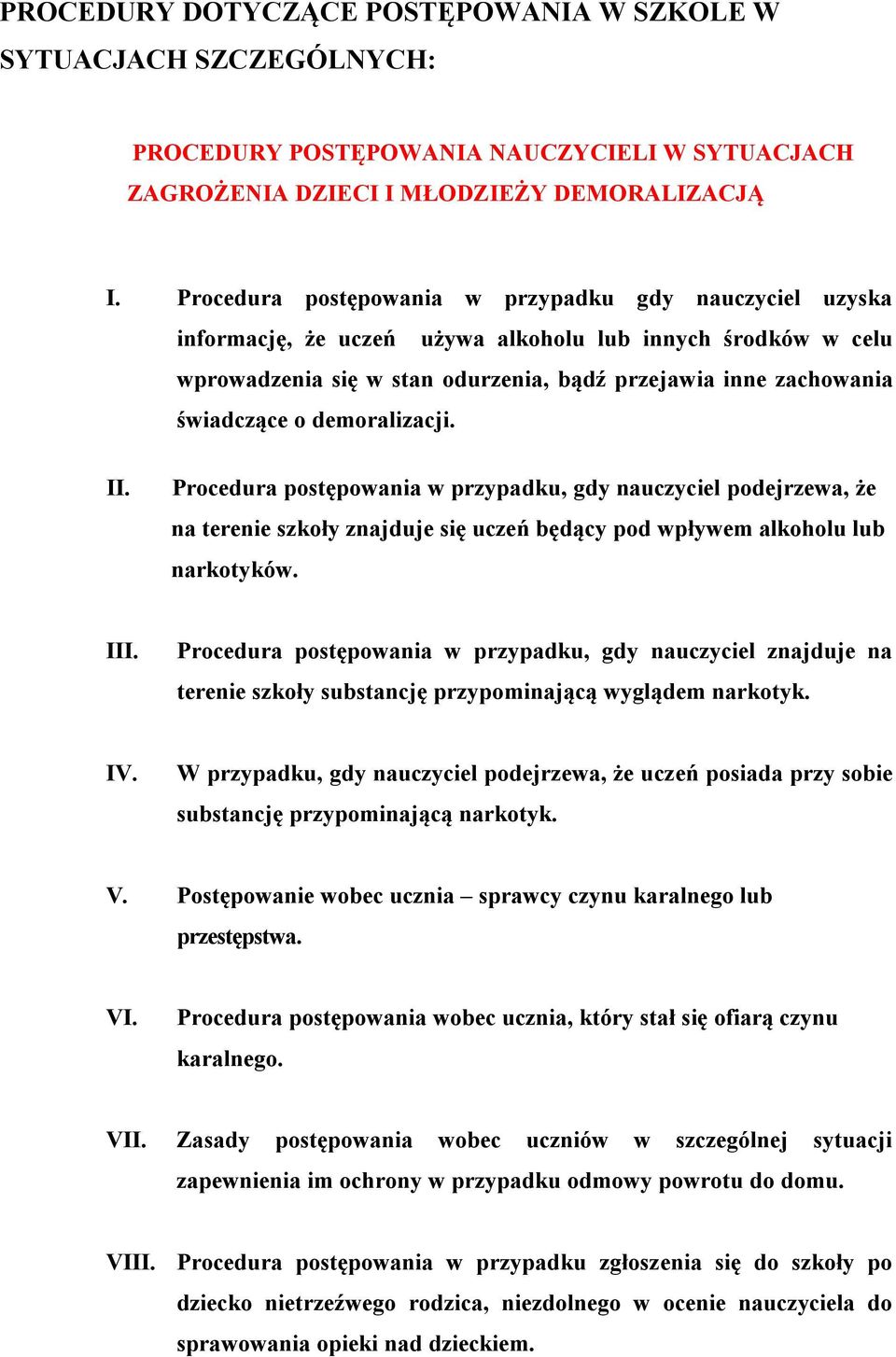 demoralizacji. II. Procedura postępowania w przypadku, gdy nauczyciel podejrzewa, że na terenie szkoły znajduje się uczeń będący pod wpływem alkoholu lub narkotyków. III.