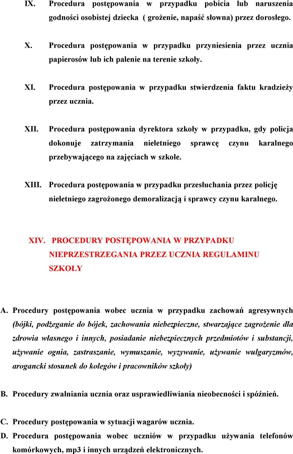 Procedura postępowania dyrektora szkoły w przypadku, gdy policja dokonuje zatrzymania nieletniego sprawcę czynu karalnego przebywającego na zajęciach w szkole. XIII.