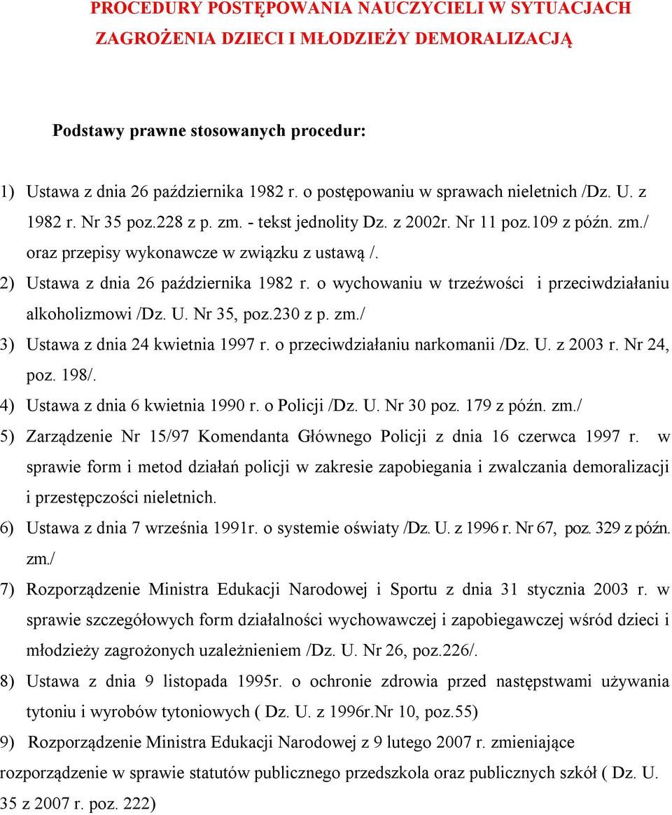 2) Ustawa z dnia 26 października 1982 r. o wychowaniu w trzeźwości i przeciwdziałaniu alkoholizmowi /Dz. U. Nr 35, poz.230 z p. zm./ 3) Ustawa z dnia 24 kwietnia 1997 r.