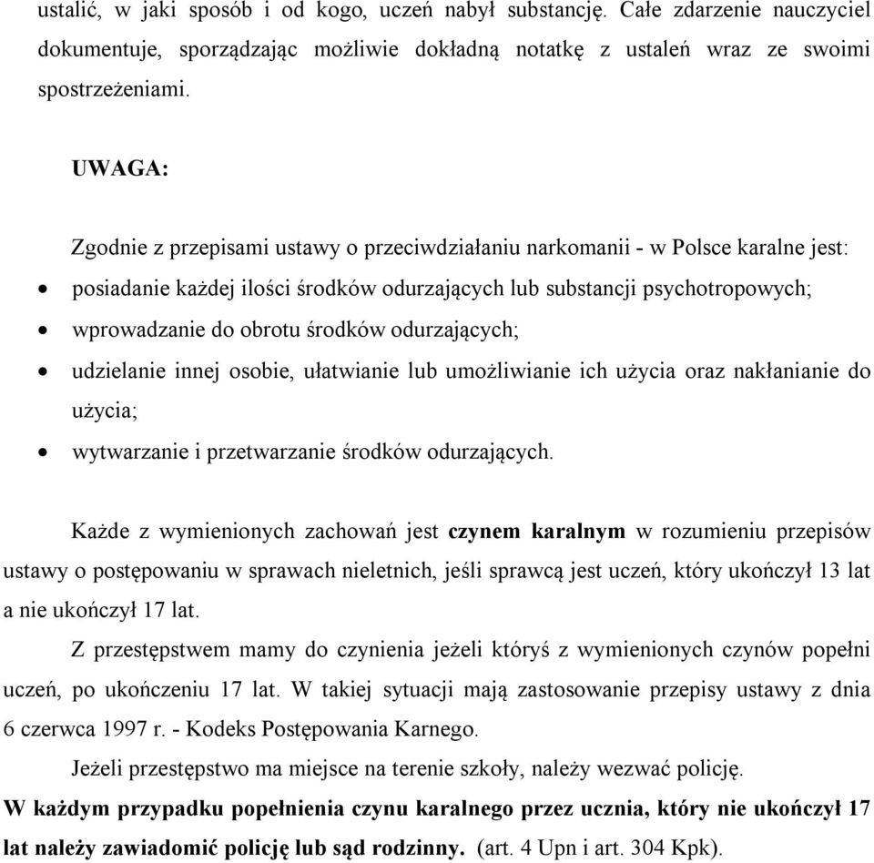 odurzających; udzielanie innej osobie, ułatwianie lub umożliwianie ich użycia oraz nakłanianie do użycia; wytwarzanie i przetwarzanie środków odurzających.