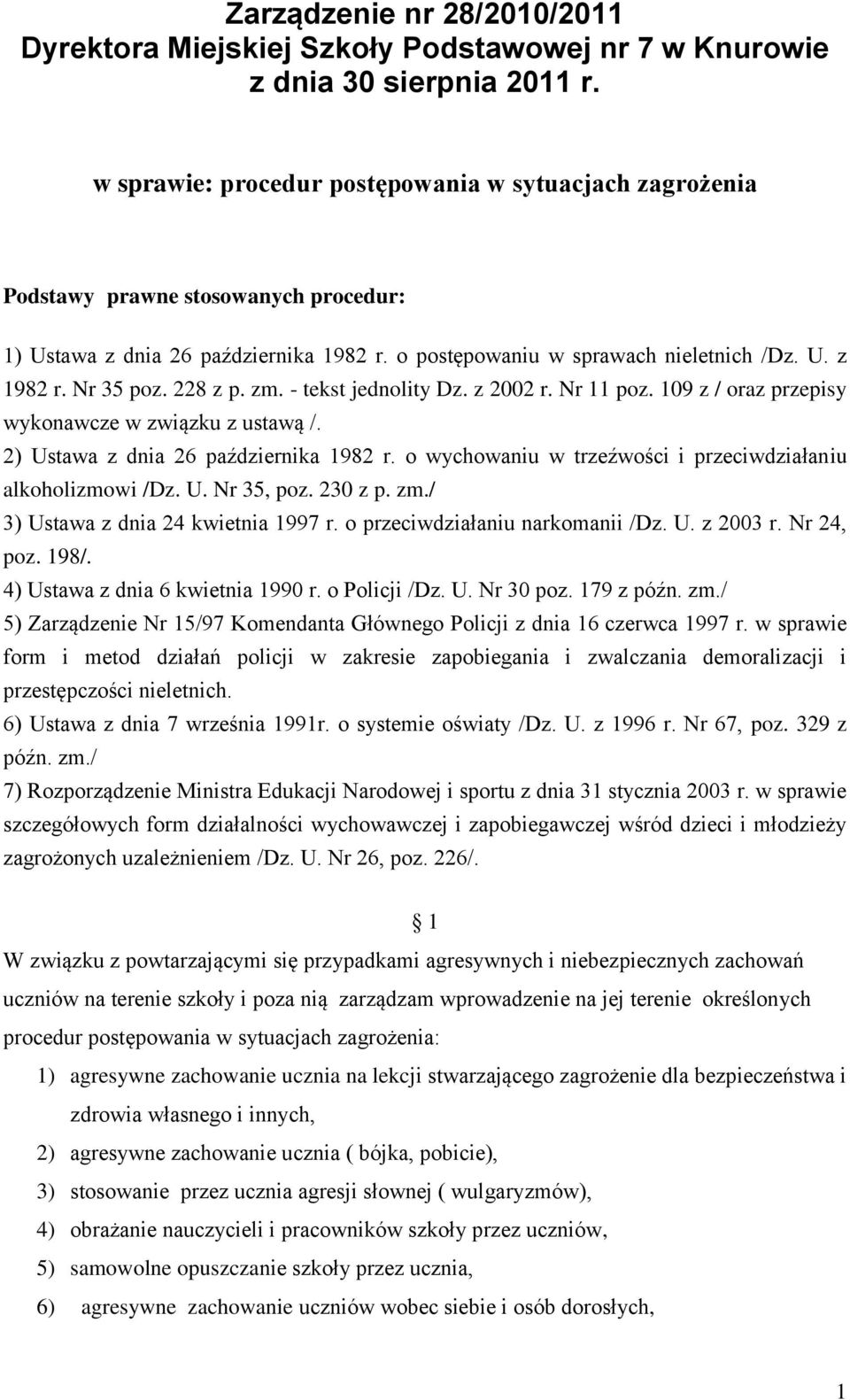 Nr 35 poz. 228 z p. zm. - tekst jednolity Dz. z 2002 r. Nr 11 poz. 109 z / oraz przepisy wykonawcze w związku z ustawą /. 2) Ustawa z dnia 26 października 1982 r.