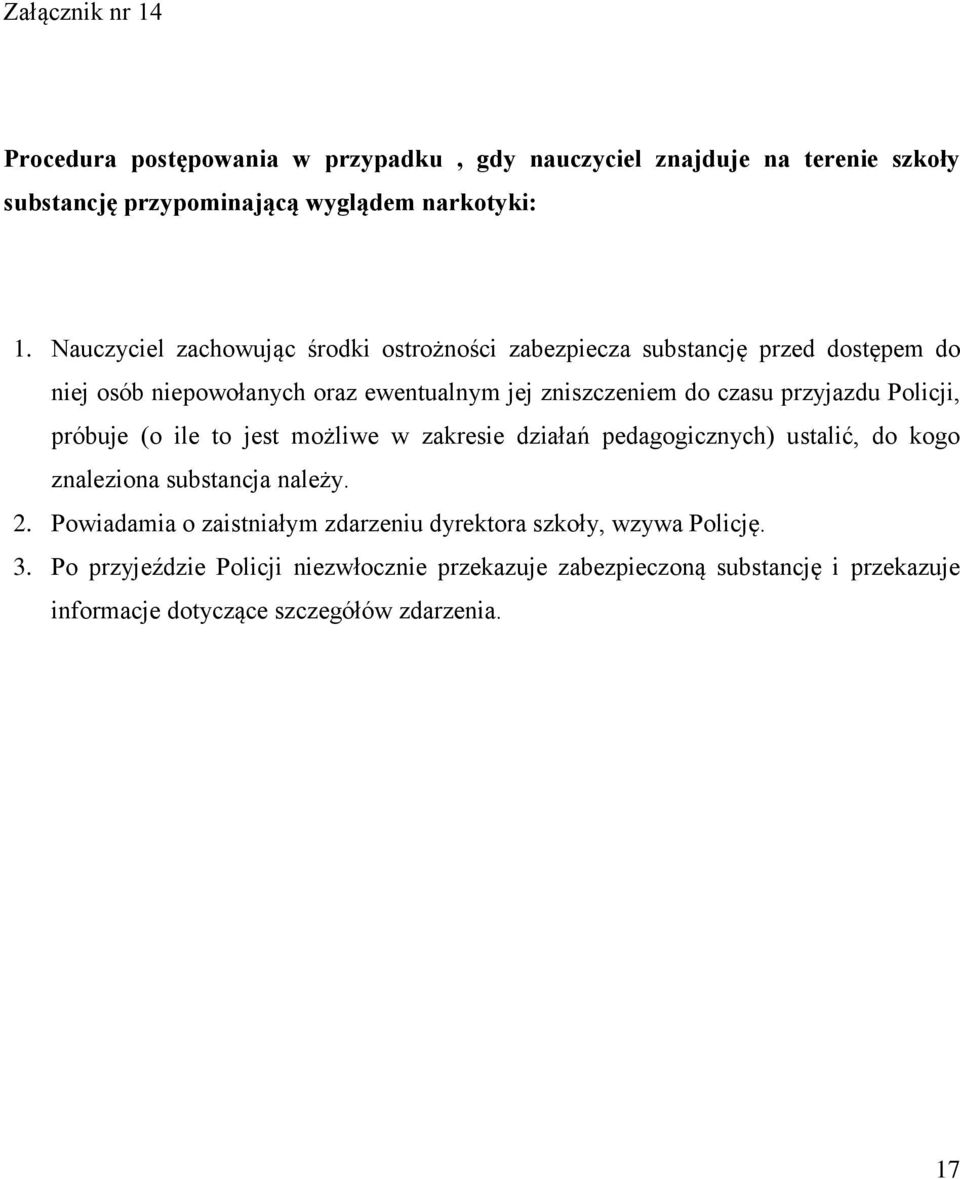 przyjazdu Policji, próbuje (o ile to jest możliwe w zakresie działań pedagogicznych) ustalić, do kogo znaleziona substancja należy. 2.