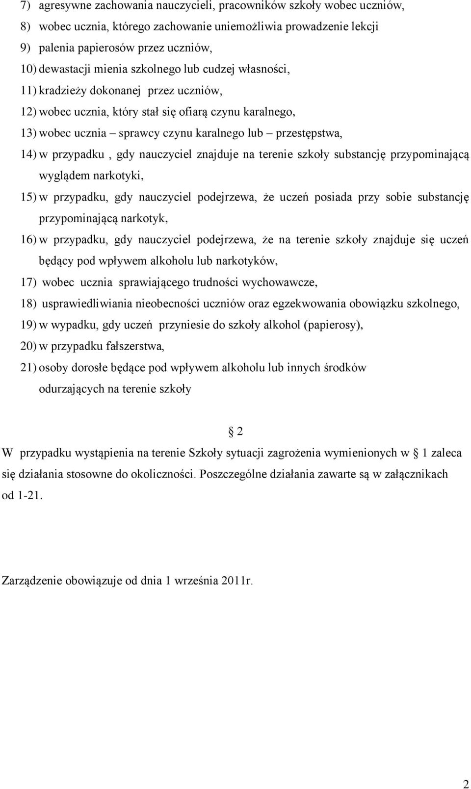 przypadku, gdy nauczyciel znajduje na terenie szkoły substancję przypominającą wyglądem narkotyki, 15) w przypadku, gdy nauczyciel podejrzewa, że uczeń posiada przy sobie substancję przypominającą