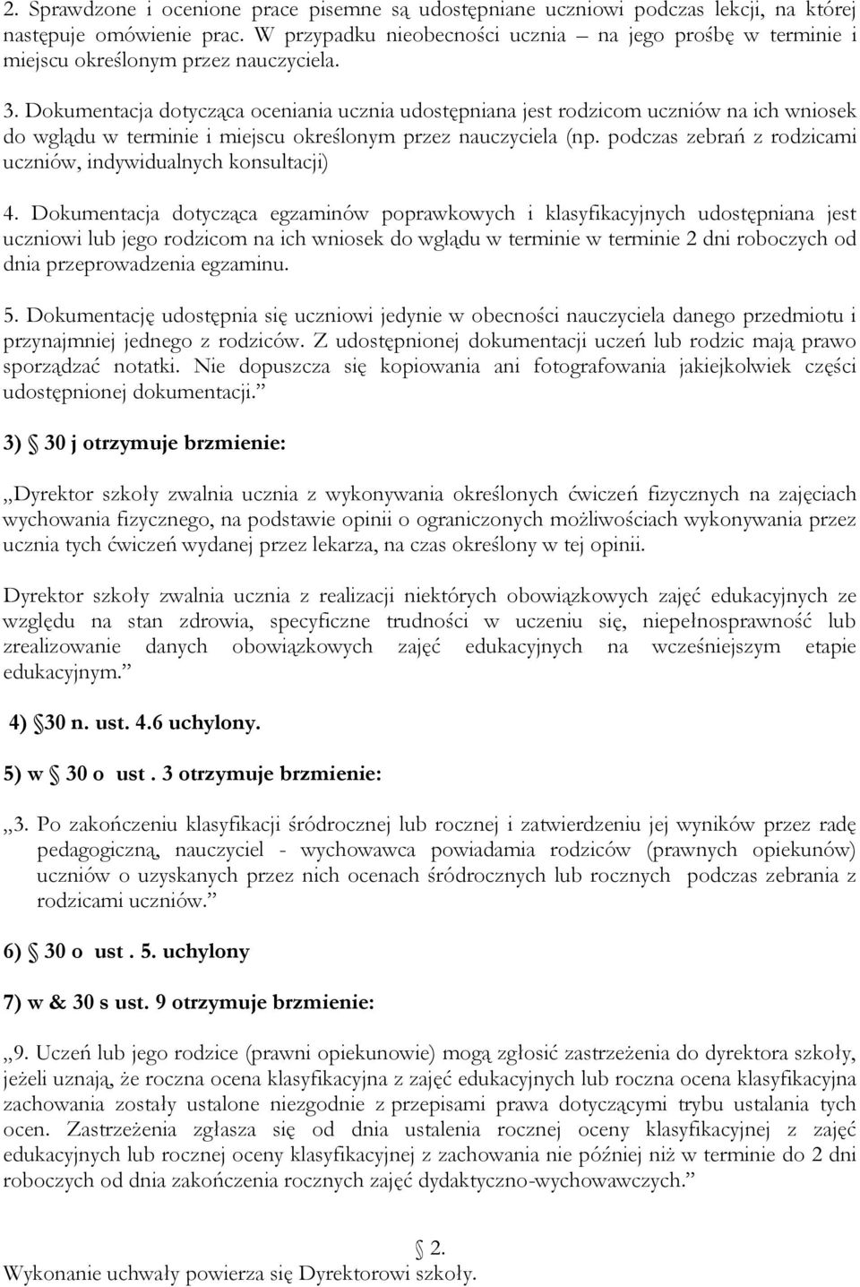 Dokumentacja dotycząca oceniania ucznia udostępniana jest rodzicom uczniów na ich wniosek do wglądu w terminie i miejscu określonym przez nauczyciela (np.